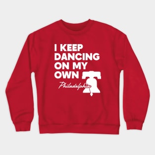 Philly I Keep Dancing On My Own Phillies Crewneck Sweatshirt